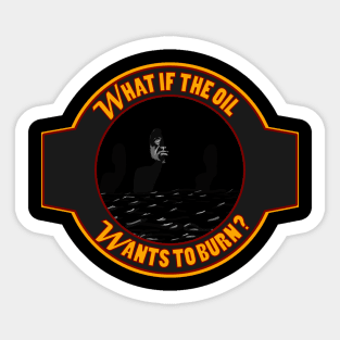 What if the Oil Wants to Burn? Sticker
